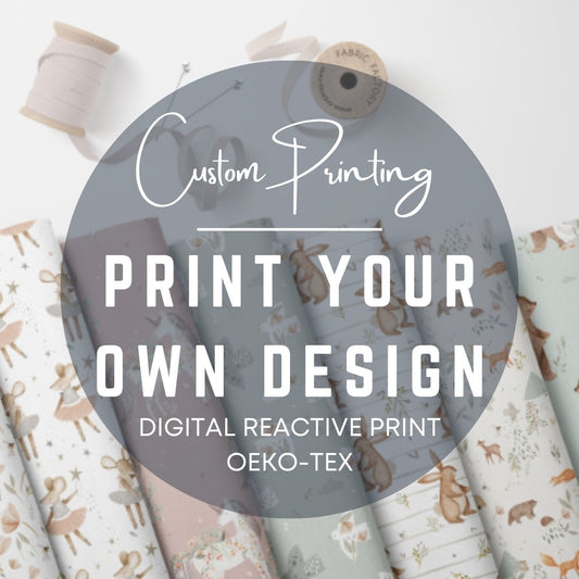 Print Your Own Design - Digital Reactive Printed Oeko-Tex - Little Rhody Sewing Co.